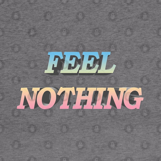 FEEL NOTHING Aesthetic/Bored/Depression/Nihilist Statement Tee by DankFutura